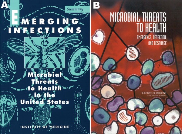 A) Emerging Infections: Microbial Threats to Health in the United States (4), a report of the Institute of Medicine (IOM) Committee on Emerging Microbial Threats to Health, published in 1992. B) Microbial Threats to Health: Emergence, Detection, and Response (8), a report of the IOM Committee on Emerging Microbial Threats to Health, published in 2003.
