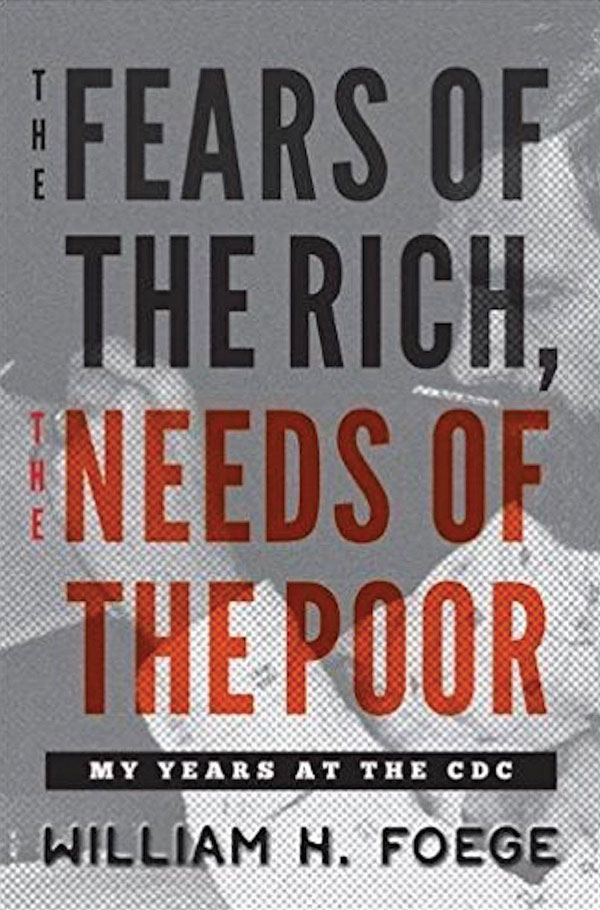 The Fears of the Rich, the Needs of the Poor: My Years at the CDC.